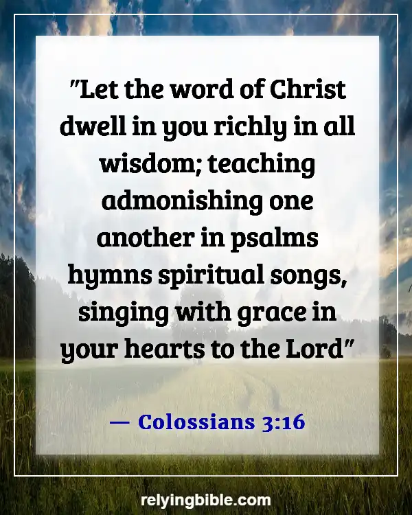 Bible Verses About Dwelling In The Presence Of God (Colossians 3:16)