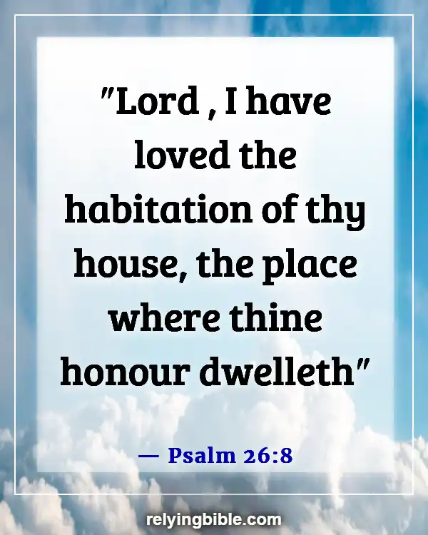 Bible Verses About Dwelling In The Presence Of God (Psalm 26:8)