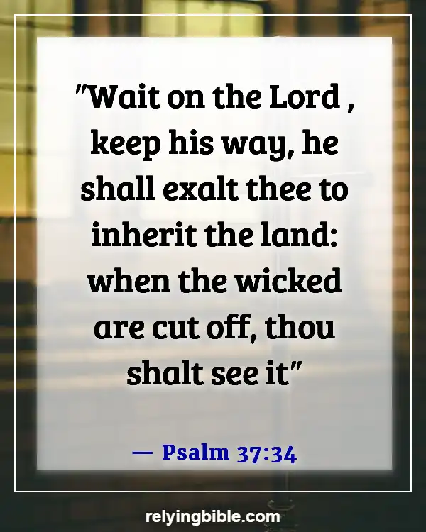 Good Things Will Come To Those Who Wait Bible Verse (Psalm 37:34)