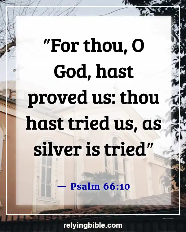 Bible Verses About Why We Go Through Trials (Psalm 66:10)