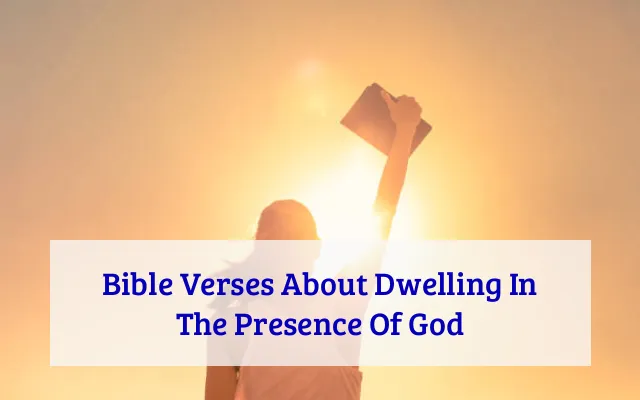 Bible Verses About Dwelling In The Presence Of God