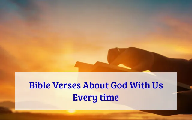 Bible Verses About God With Us Every time