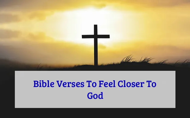 Bible Verses To Feel Closer To God